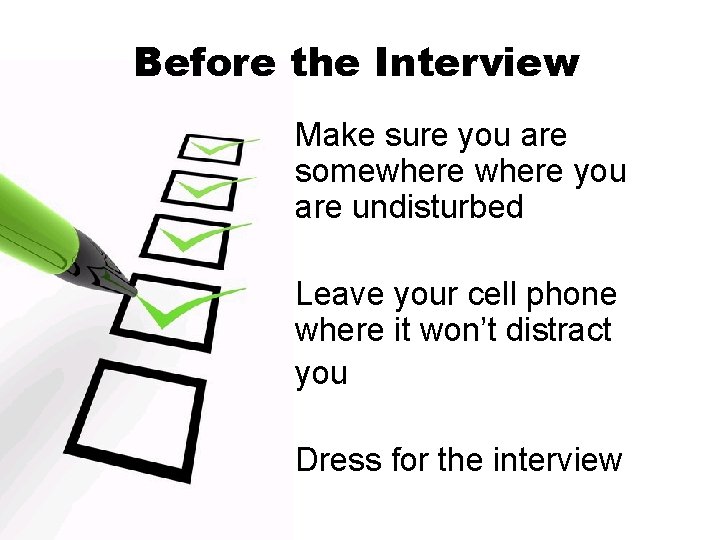 Before the Interview Make sure you are somewhere you are undisturbed Leave your cell