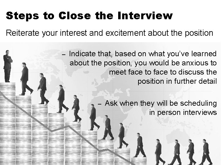 Steps to Close the Interview Reiterate your interest and excitement about the position –