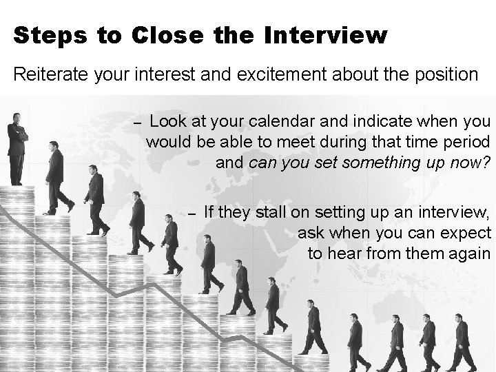 Steps to Close the Interview Reiterate your interest and excitement about the position –