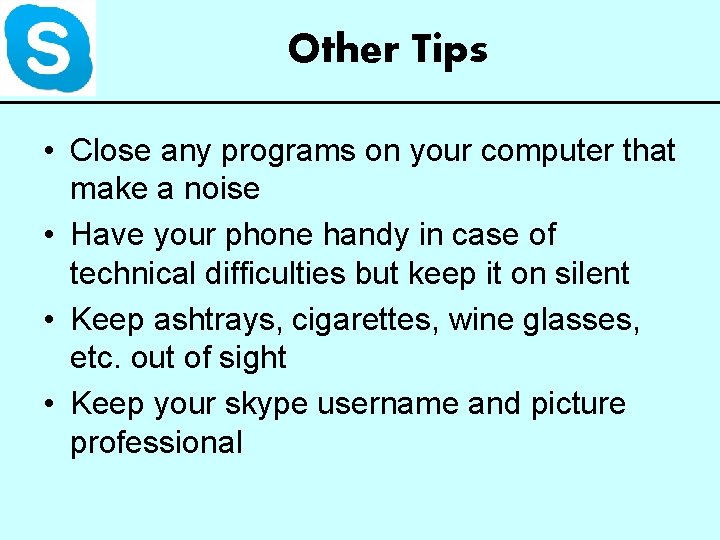 Other Tips • Close any programs on your computer that make a noise •