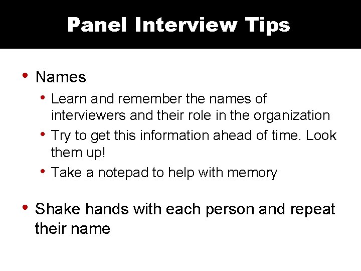 Panel Interview Tips • Names • Learn and remember the names of • •