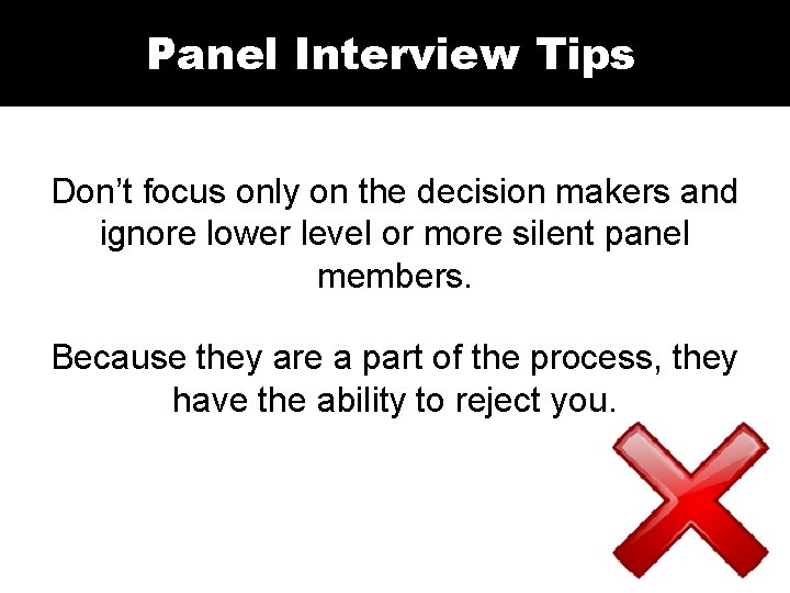 Panel Interview Tips Don’t focus only on the decision makers and ignore lower level