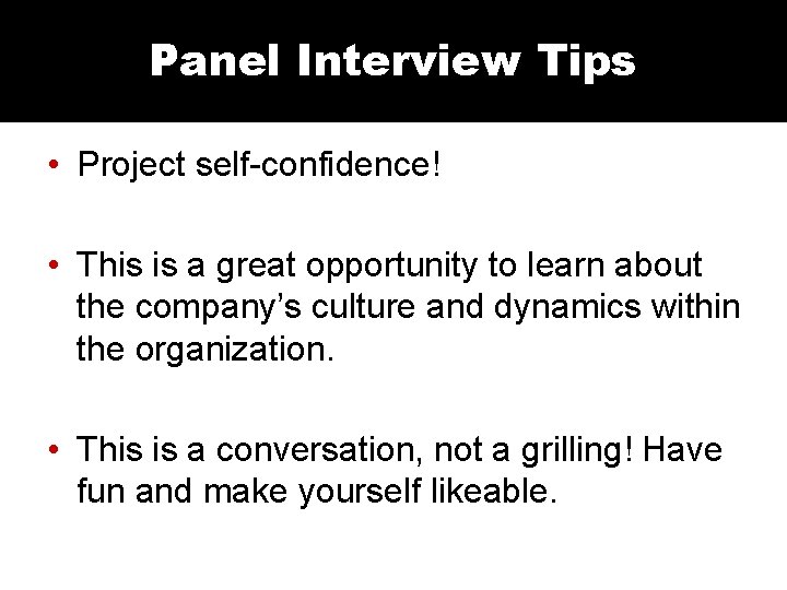 Panel Interview Tips • Project self-confidence! • This is a great opportunity to learn