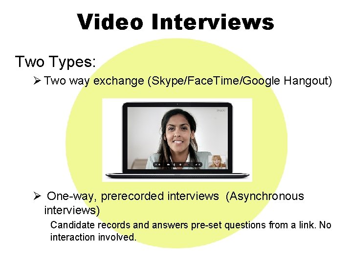 Video Interviews Two Types: Ø Two way exchange (Skype/Face. Time/Google Hangout) Ø One-way, prerecorded