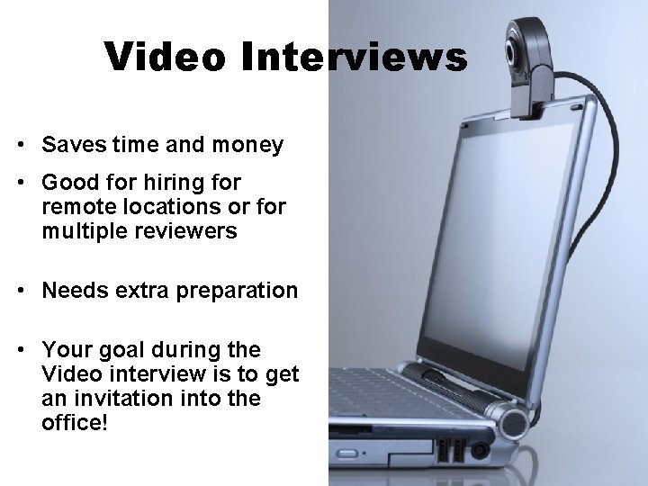 Video Interviews • Saves time and money • Good for hiring for remote locations