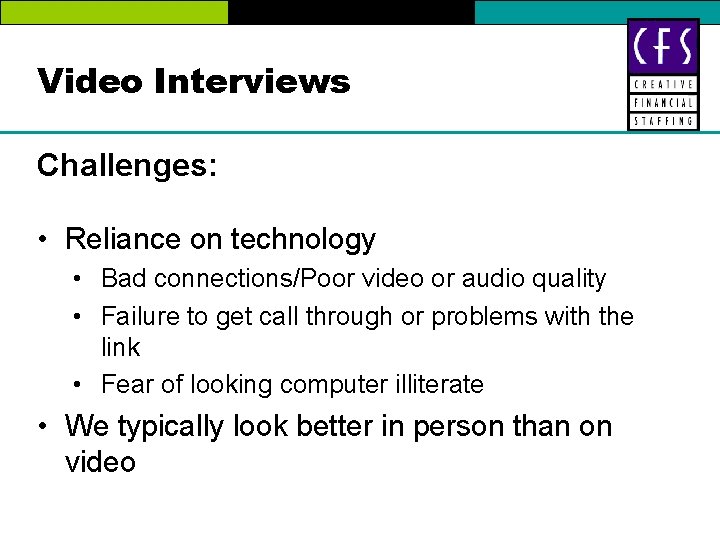 Video Interviews Challenges: • Reliance on technology • Bad connections/Poor video or audio quality