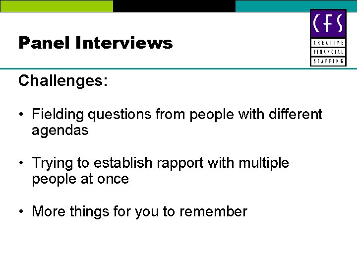 Panel Interviews Challenges: • Fielding questions from people with different agendas • Trying to