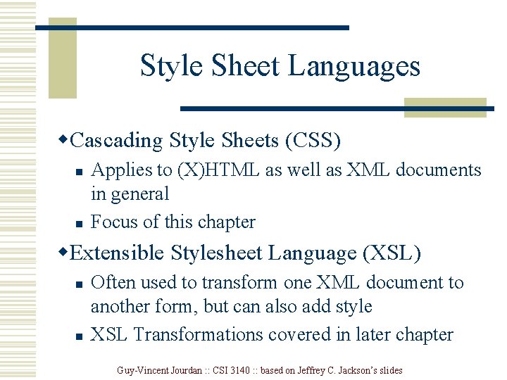 Style Sheet Languages w. Cascading Style Sheets (CSS) n n Applies to (X)HTML as