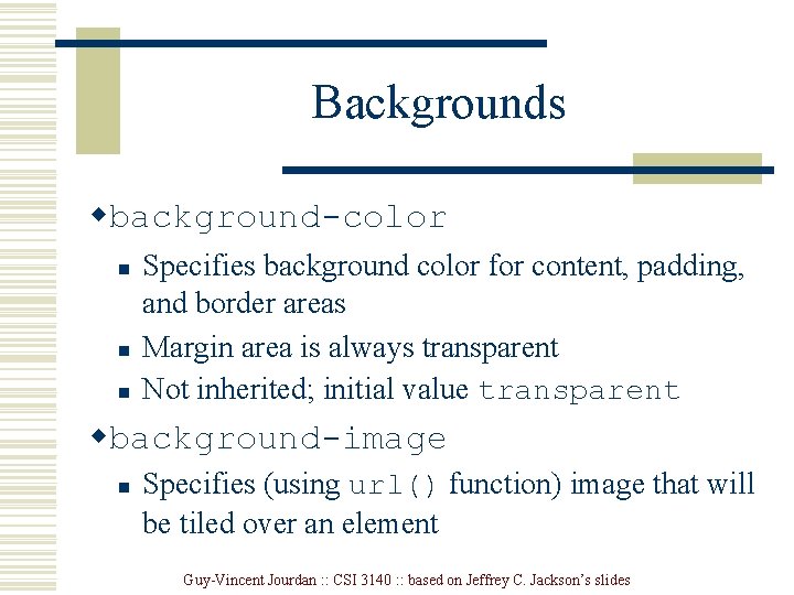 Backgrounds wbackground-color n n n Specifies background color for content, padding, and border areas