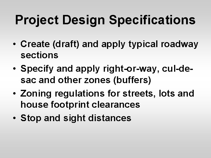 Project Design Specifications • Create (draft) and apply typical roadway sections • Specify and