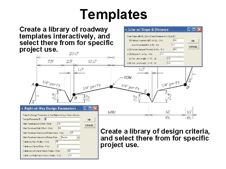 Templates Create a library of roadway templates interactively, and select there from for specific