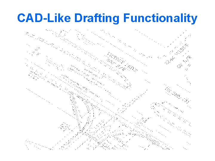 CAD-Like Drafting Functionality 