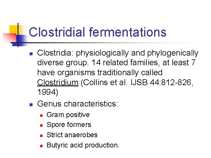 Clostridial fermentations n n Clostridia: physiologically and phylogenically diverse group. 14 related families, at