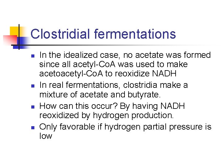 Clostridial fermentations n n In the idealized case, no acetate was formed since all