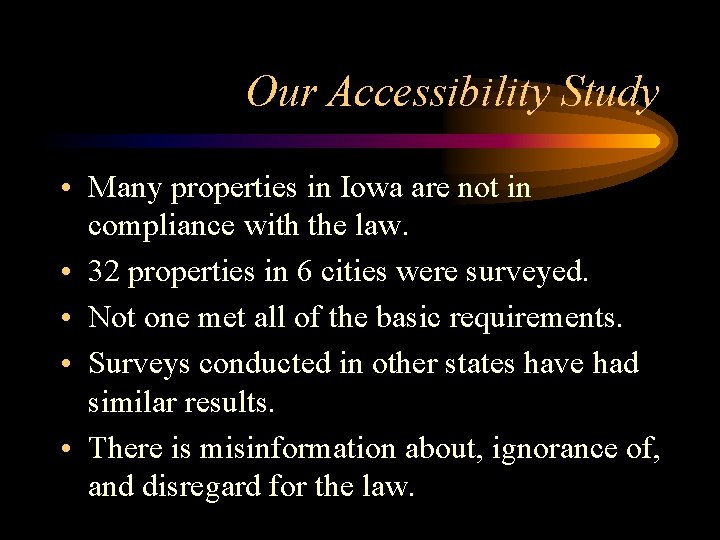 Our Accessibility Study • Many properties in Iowa are not in compliance with the