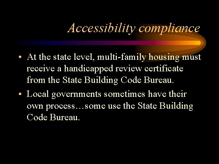 Accessibility compliance • At the state level, multi-family housing must receive a handicapped review