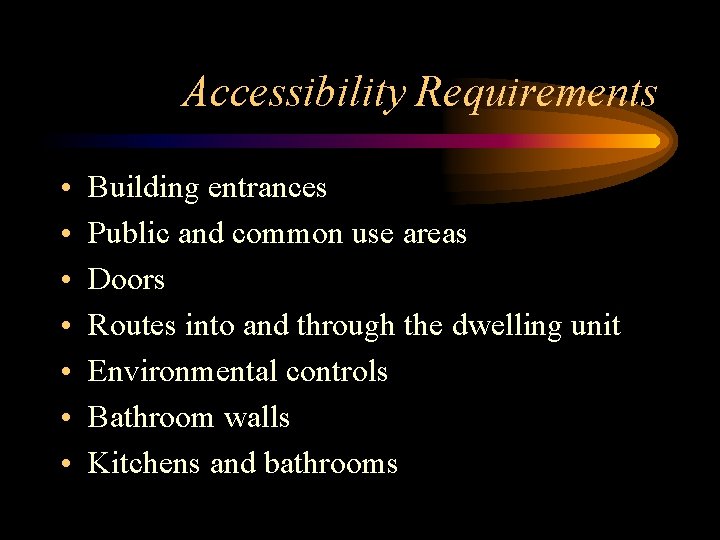 Accessibility Requirements • • Building entrances Public and common use areas Doors Routes into