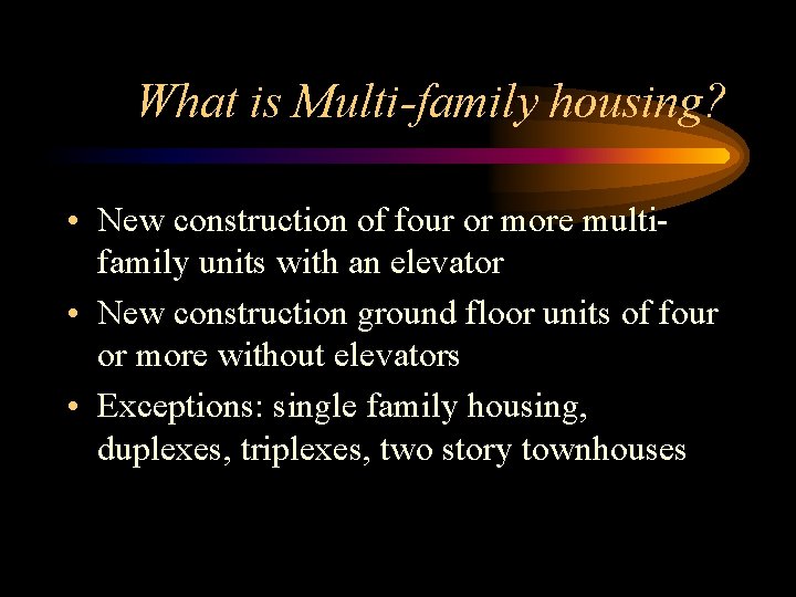 What is Multi-family housing? • New construction of four or more multifamily units with