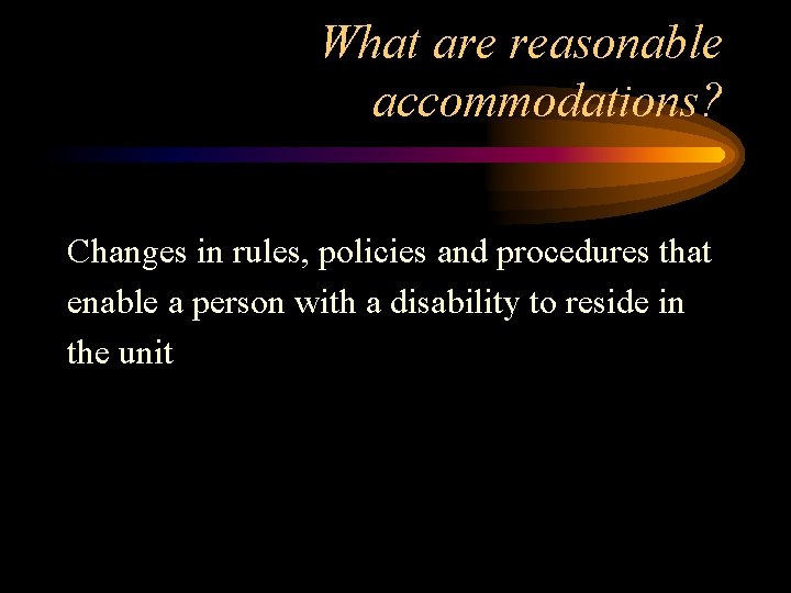 What are reasonable accommodations? Changes in rules, policies and procedures that enable a person