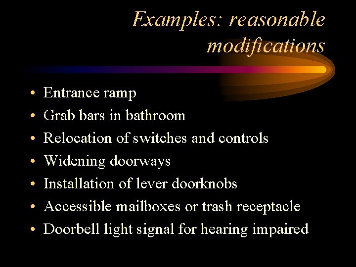 Examples: reasonable modifications • • Entrance ramp Grab bars in bathroom Relocation of switches