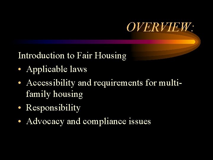 OVERVIEW: Introduction to Fair Housing • Applicable laws • Accessibility and requirements for multifamily