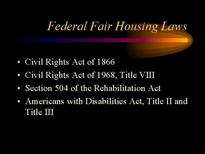 Federal Fair Housing Laws • • Civil Rights Act of 1866 Civil Rights Act