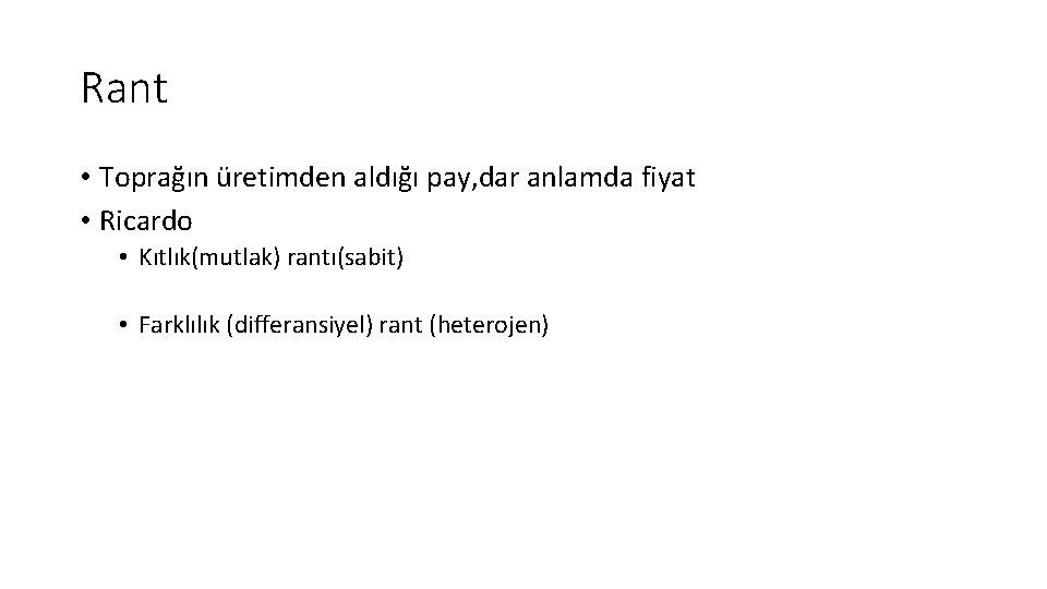 Rant • Toprağın üretimden aldığı pay, dar anlamda fiyat • Ricardo • Kıtlık(mutlak) rantı(sabit)