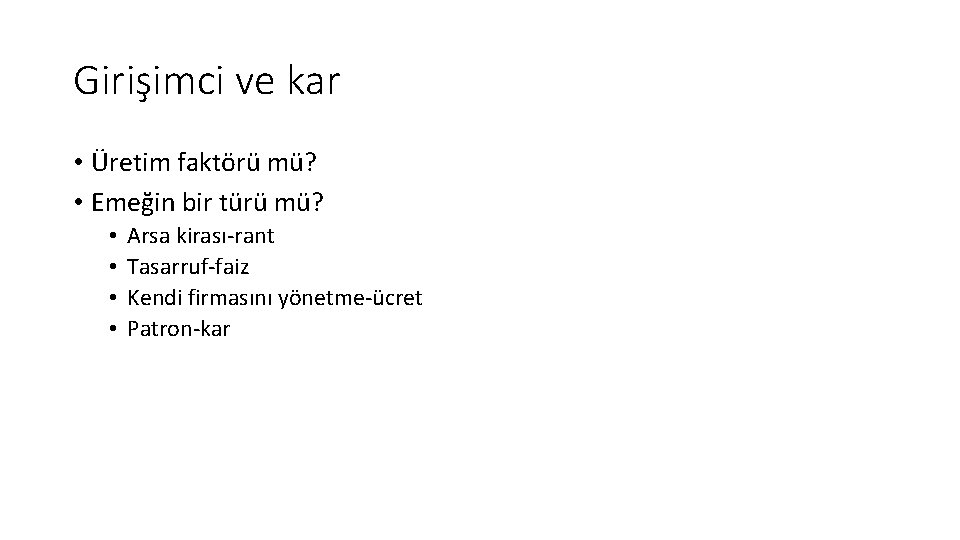 Girişimci ve kar • Üretim faktörü mü? • Emeğin bir türü mü? • •