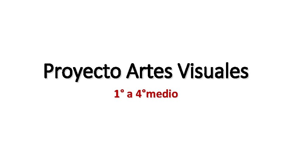 Proyecto Artes Visuales 1° a 4°medio 