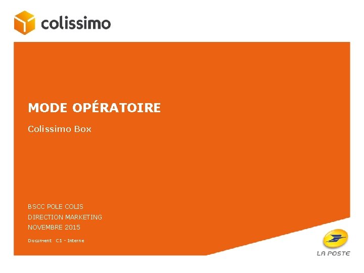 MODE OPÉRATOIRE Colissimo Box BSCC POLE COLIS DIRECTION MARKETING NOVEMBRE 2015 Document C 1