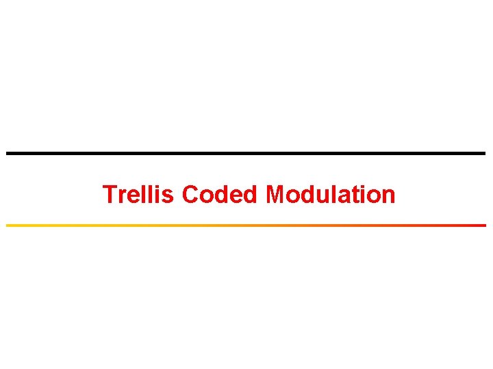 Trellis Coded Modulation 