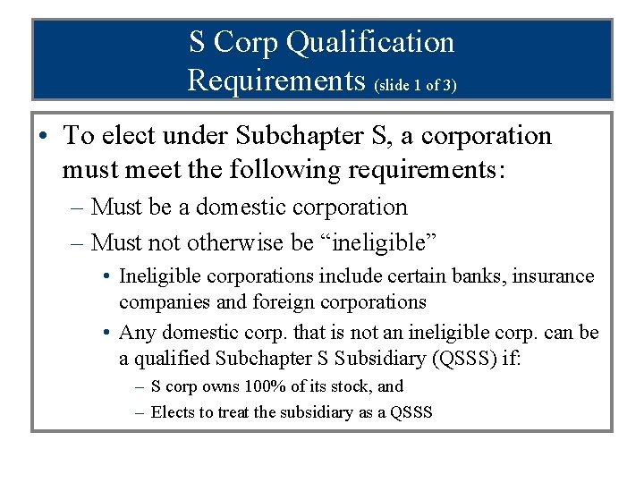 S Corp Qualification Requirements (slide 1 of 3) • To elect under Subchapter S,