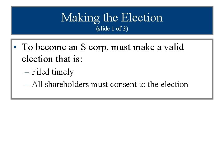 Making the Election (slide 1 of 3) • To become an S corp, must