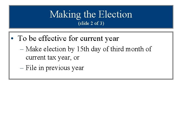 Making the Election (slide 2 of 3) • To be effective for current year