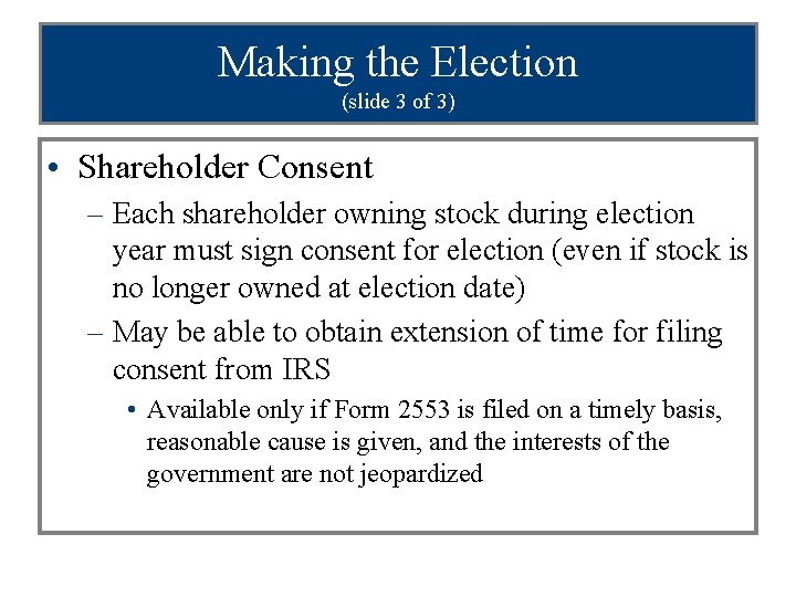 Making the Election (slide 3 of 3) • Shareholder Consent – Each shareholder owning