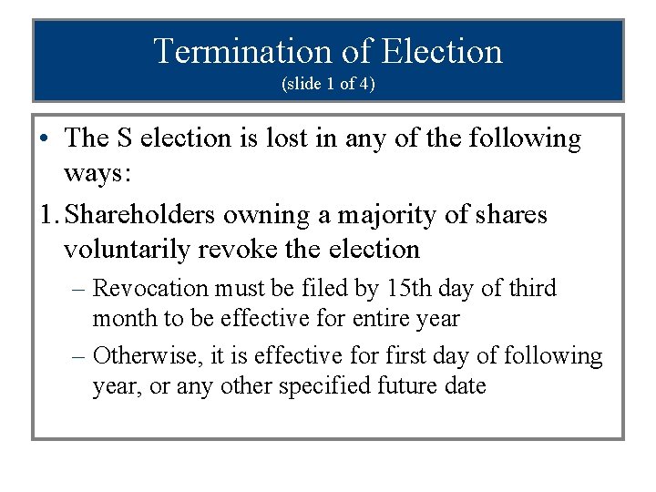 Termination of Election (slide 1 of 4) • The S election is lost in