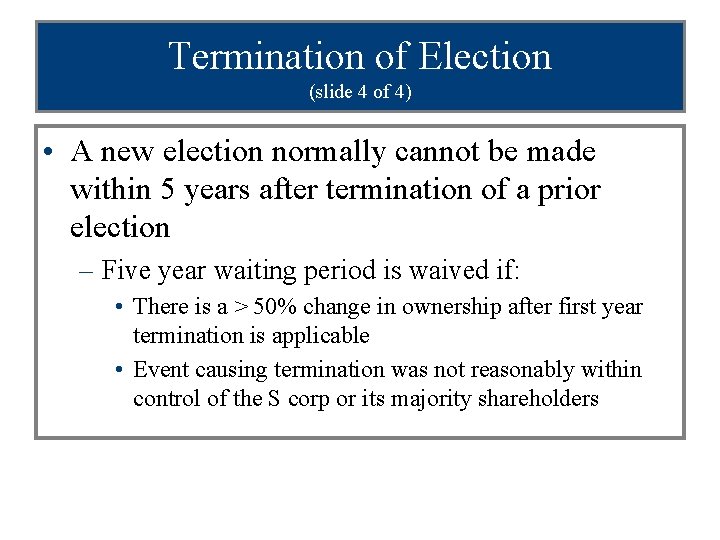 Termination of Election (slide 4 of 4) • A new election normally cannot be