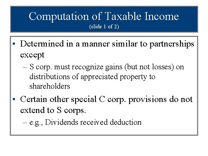 Computation of Taxable Income (slide 1 of 2) • Determined in a manner similar
