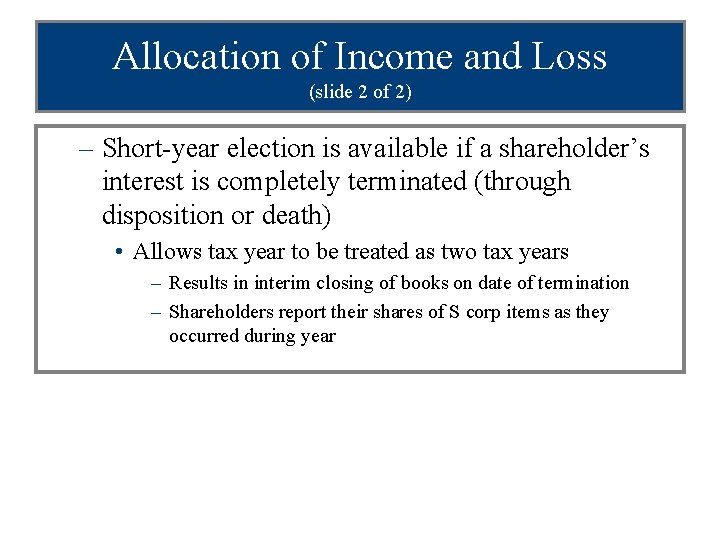 Allocation of Income and Loss (slide 2 of 2) – Short-year election is available