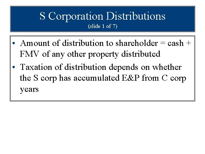 S Corporation Distributions (slide 1 of 7) • Amount of distribution to shareholder =