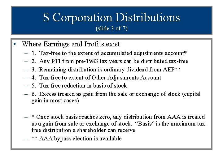 S Corporation Distributions (slide 3 of 7) • Where Earnings and Profits exist –