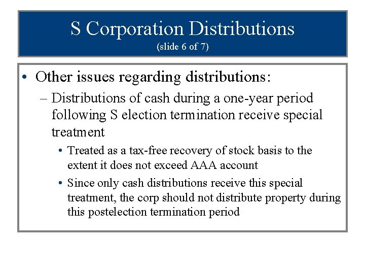 S Corporation Distributions (slide 6 of 7) • Other issues regarding distributions: – Distributions