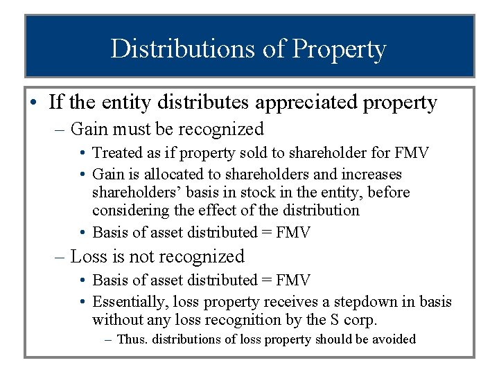 Distributions of Property • If the entity distributes appreciated property – Gain must be