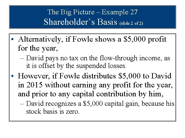 The Big Picture – Example 27 Shareholder’s Basis (slide 2 of 2) • Alternatively,
