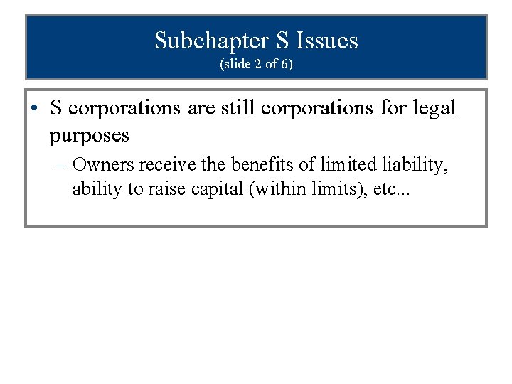 Subchapter S Issues (slide 2 of 6) • S corporations are still corporations for