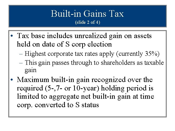 Built-in Gains Tax (slide 2 of 4) • Tax base includes unrealized gain on
