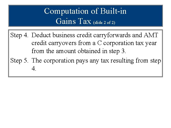 Computation of Built-in Gains Tax (slide 2 of 2) Step 4. Deduct business credit