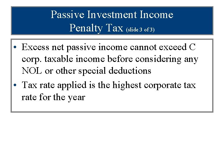 Passive Investment Income Penalty Tax (slide 3 of 3) • Excess net passive income