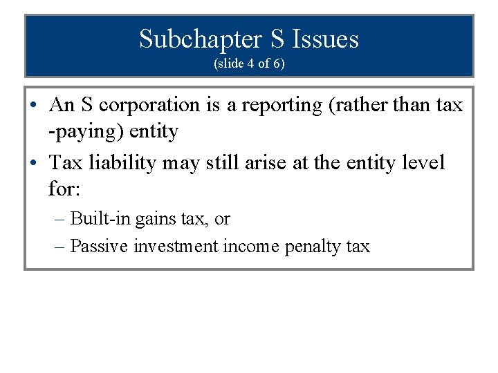 Subchapter S Issues (slide 4 of 6) • An S corporation is a reporting