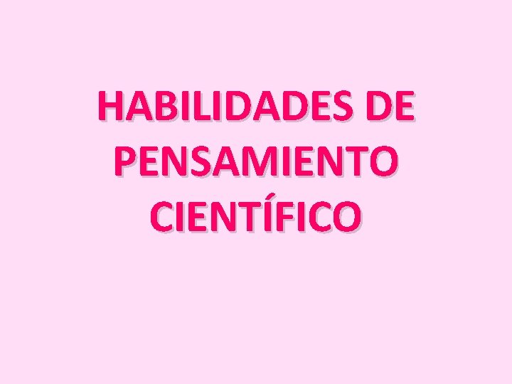 HABILIDADES DE PENSAMIENTO CIENTÍFICO 